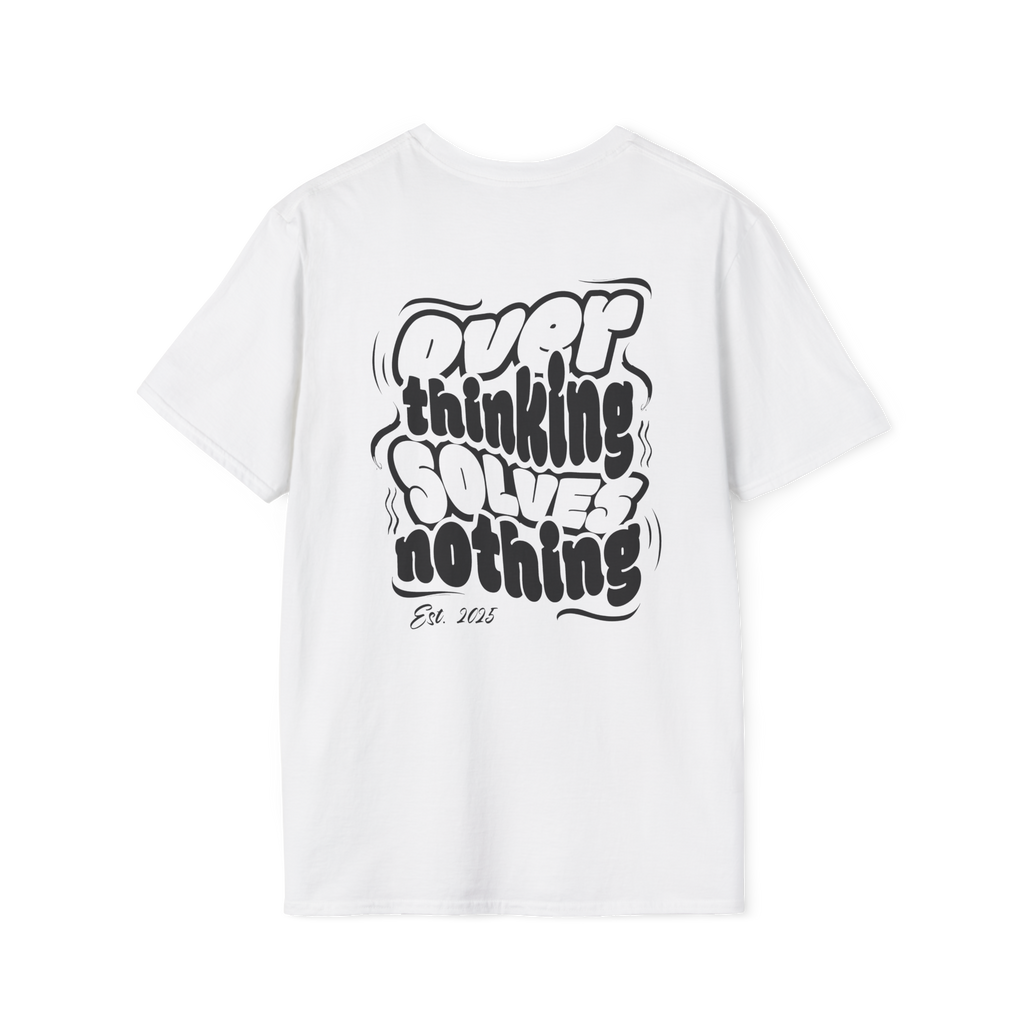 OVER THINKING SOLVES NOTHING